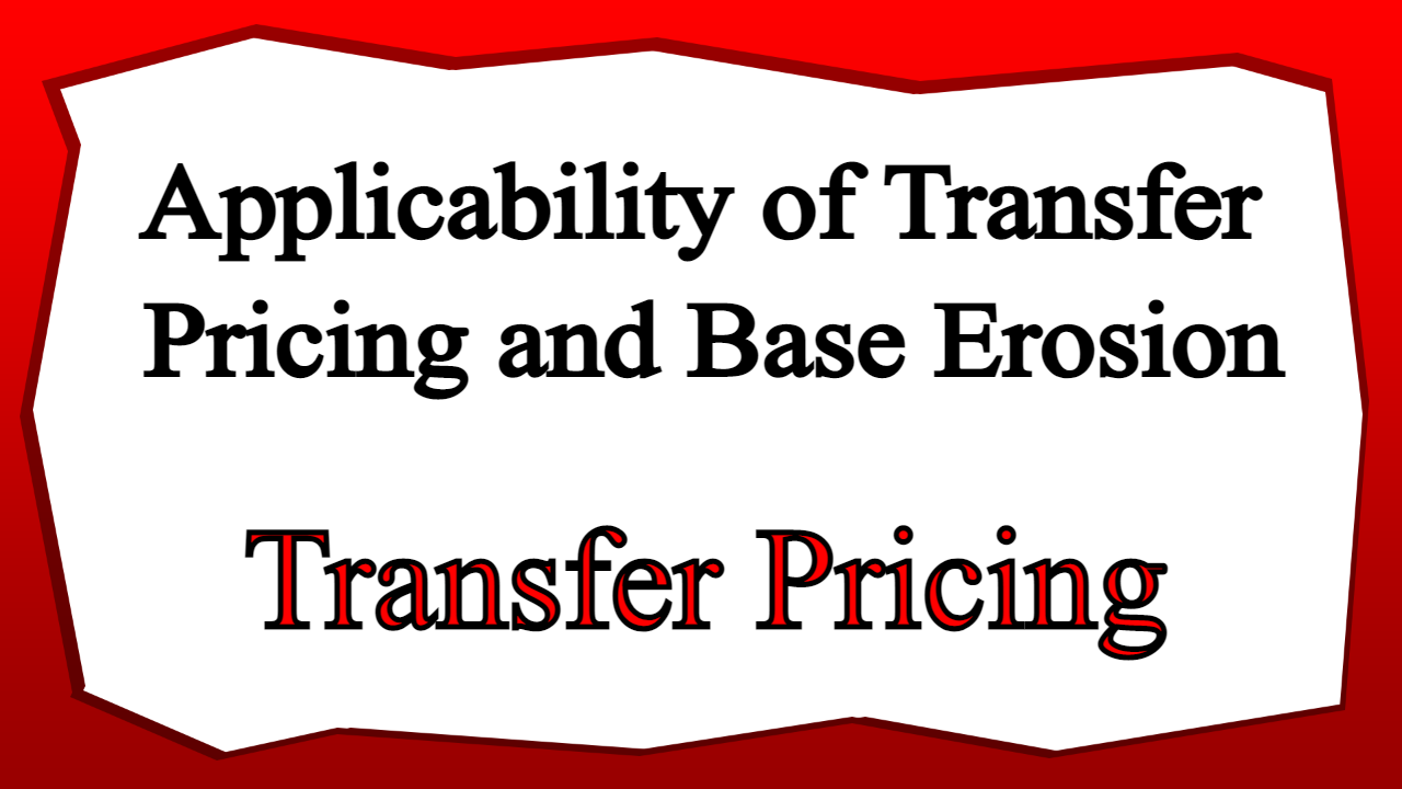 Applicability of Transfer Pricing and Base Erosion