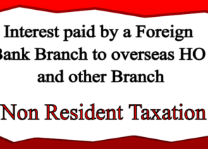 Interest paid by a Foreign Bank Branch to overseas HO and other Branch – Non Resident Taxation