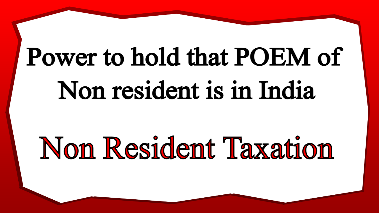 Power to hold that POEM of Non resident is in India