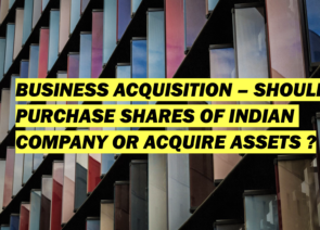 Business Acquisition in India – Share Purchase Vs. Acquisition of Business
