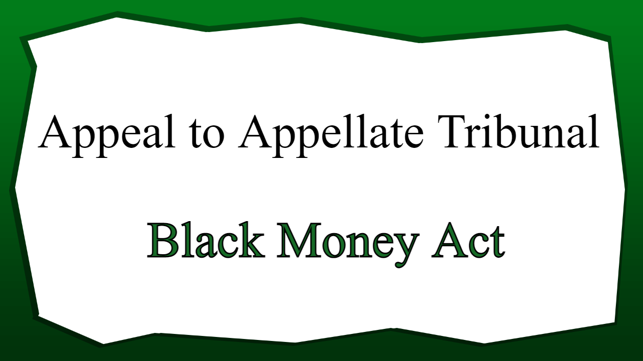 Appeal to Appellate Tribunal - Black Money Act