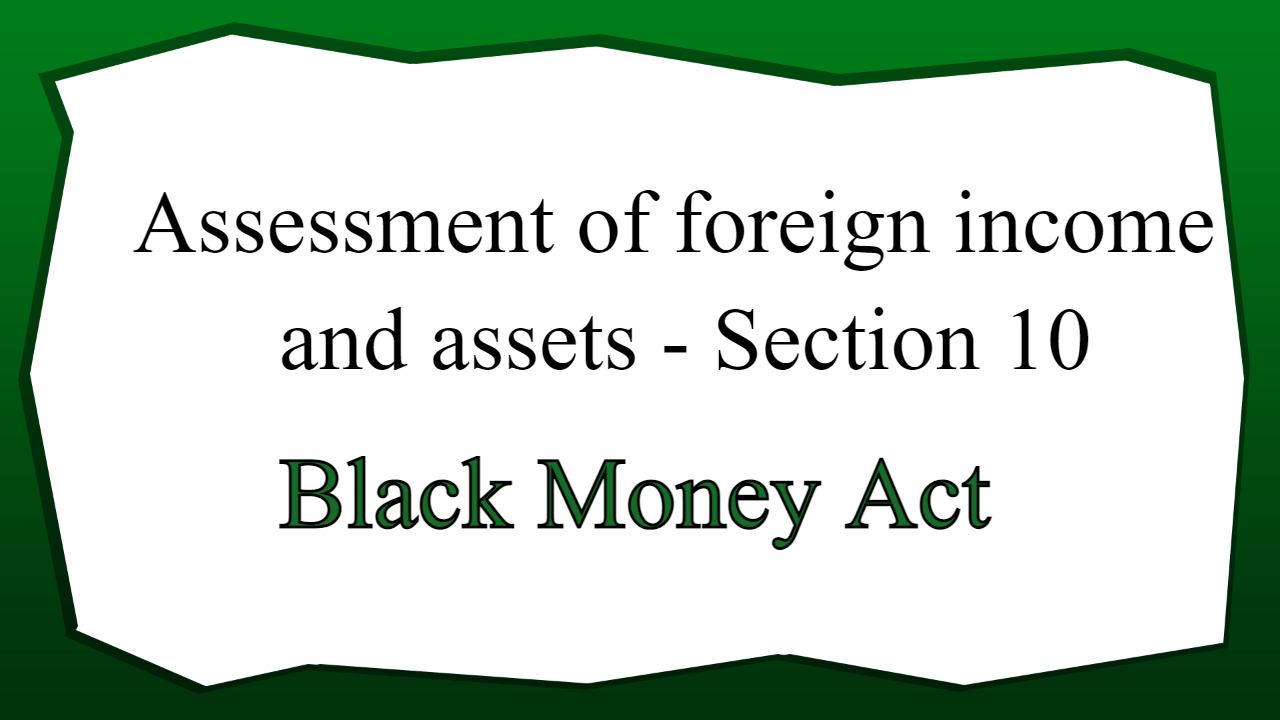 Assessment of foreign income and assets - Section 10