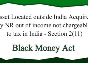 Asset Located outside India Acquired by NR out of income not chargeable to tax in India – Section 2(11)