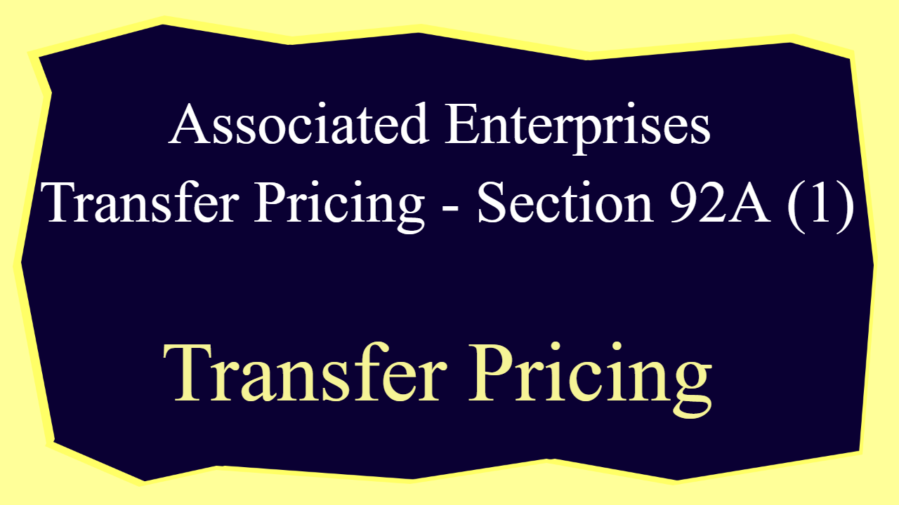 Associated Enterprises Transfer Pricing - Section 92A (1)