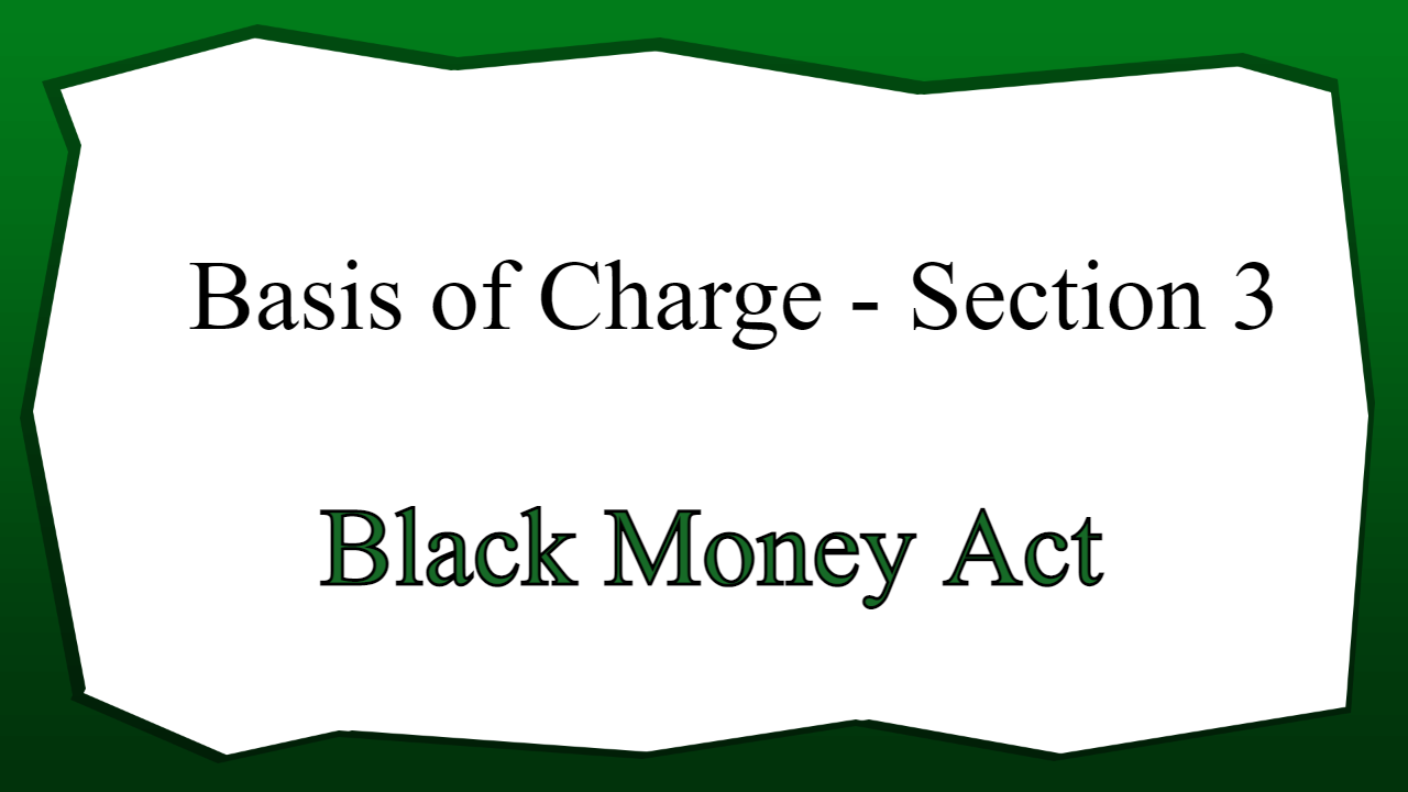 Basis of Charge - Section 3 - Black money act