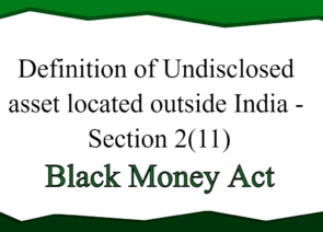 Definition of Undisclosed asset located outside India – Section 2(11)