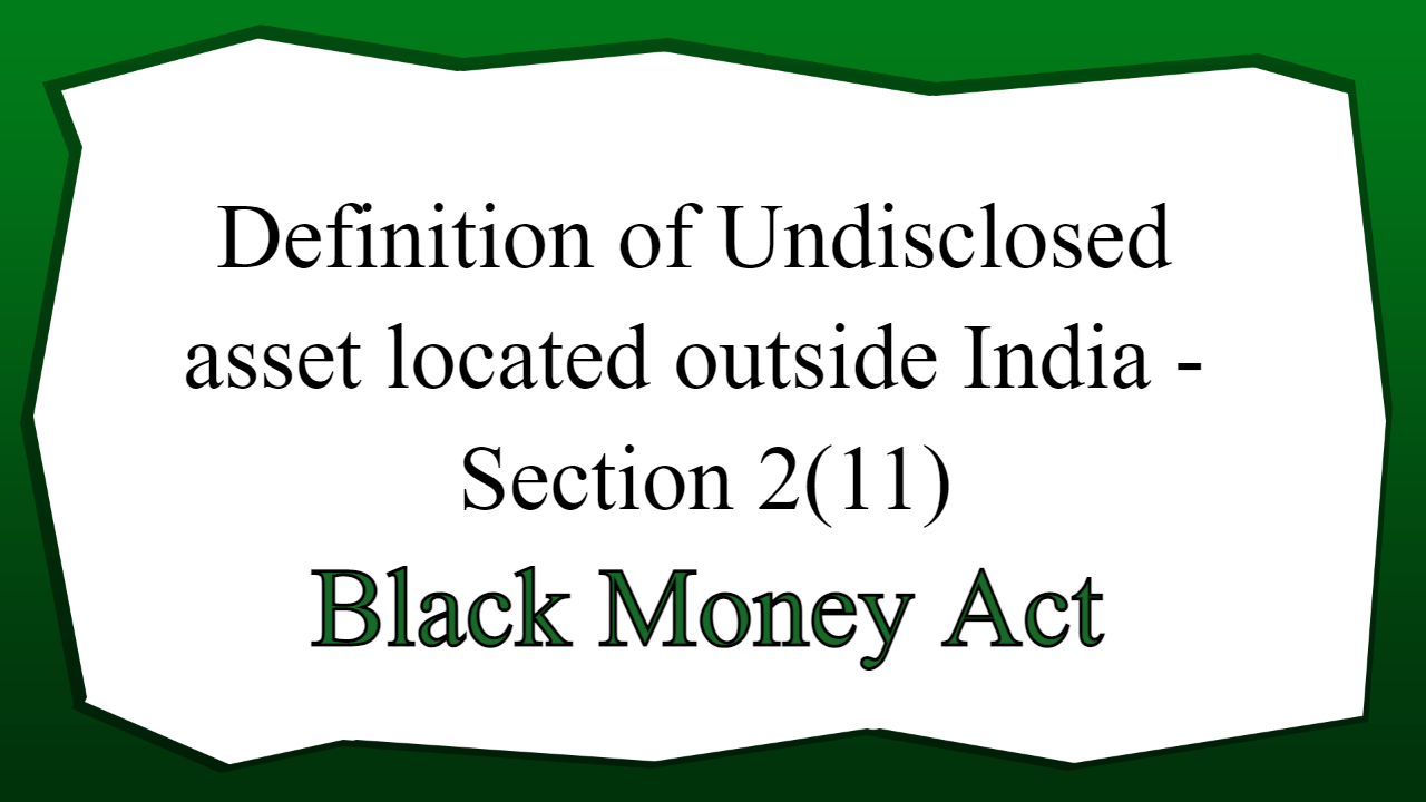 Definition of Undisclosed asset located outside India - Section 2(11)
