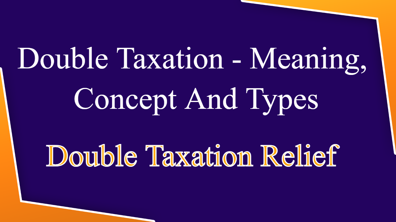 Double Taxation - Introduction, Meaning and Concept