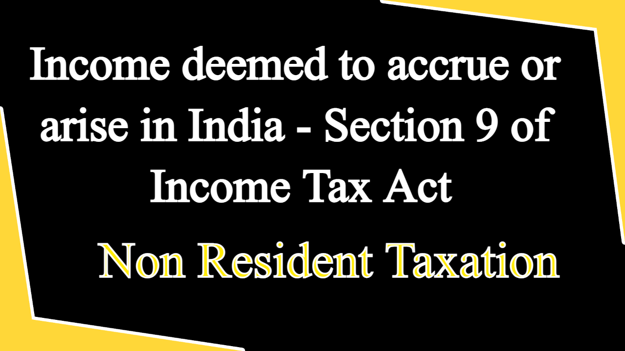 Income deemed to accrue or arise in India - Section 9 of Income Tax Act