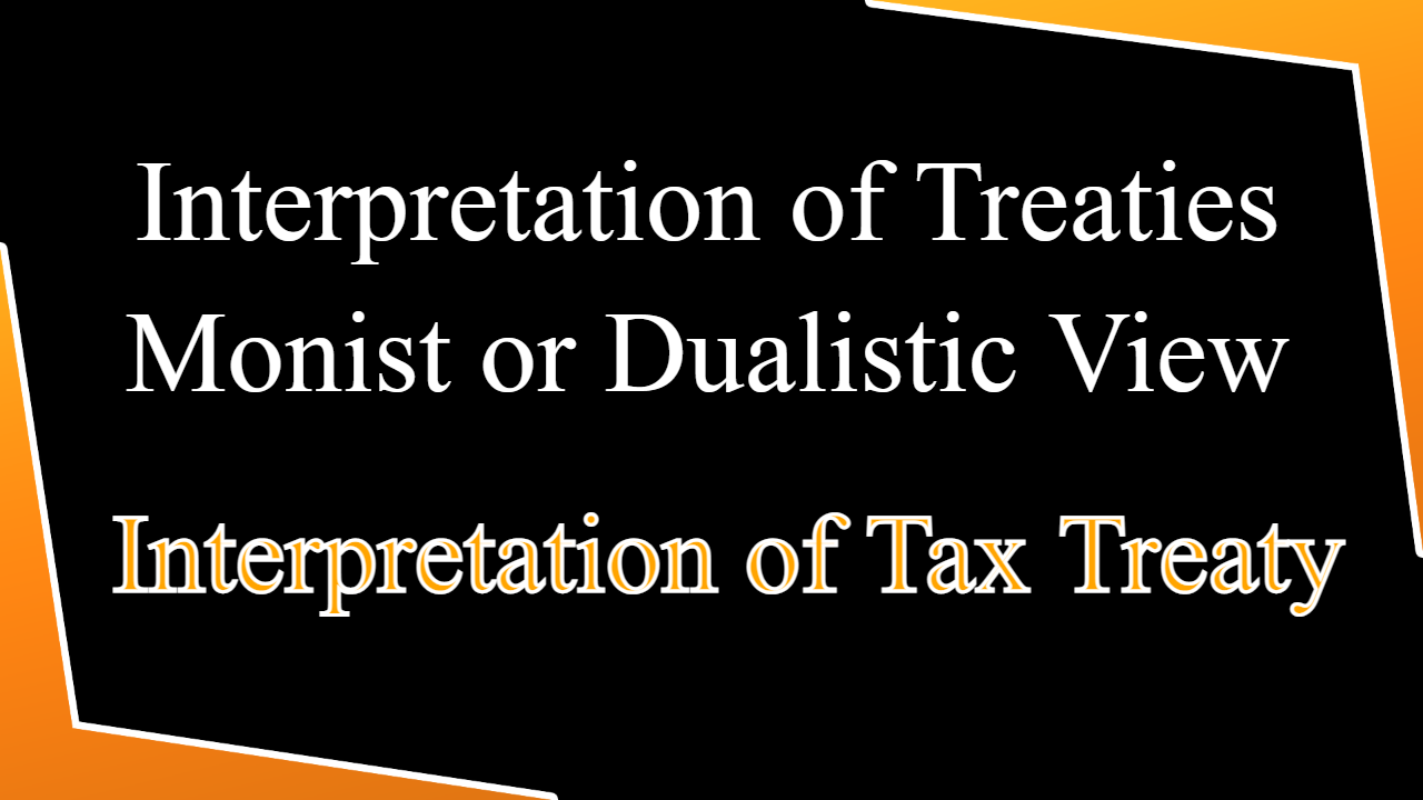 Interpretation of Treaties - Monist or Dualistic View