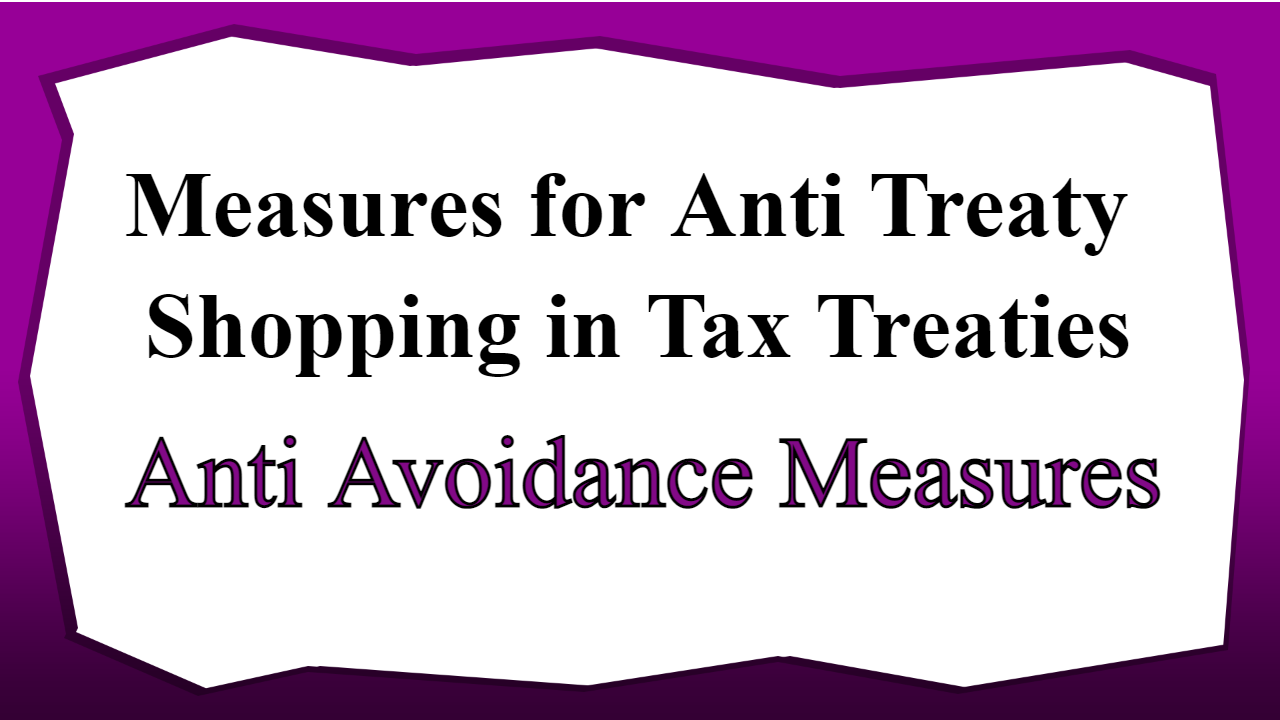 Measures for Anti Treaty Shopping in Tax Treaties