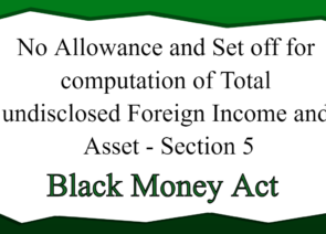 No Allowance and Set off for computation of Total undisclosed Foreign Income and Asset – Section 5
