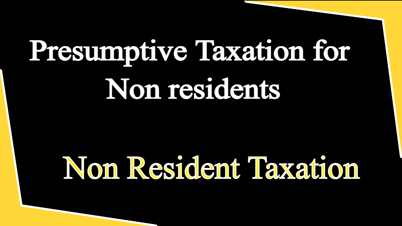 Presumptive Taxation for Non residents
