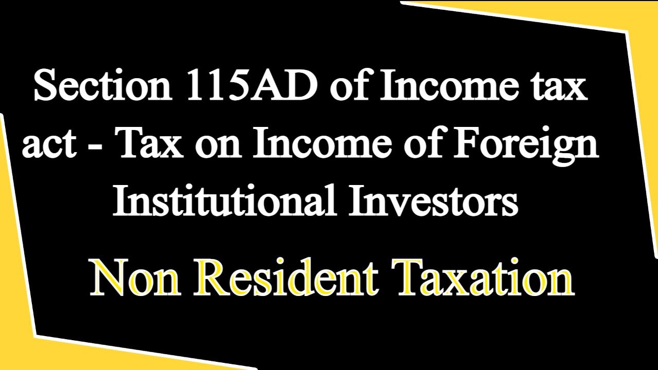 Section 115AD of Income tax act - Tax on Income of Foreign Institutional Investors