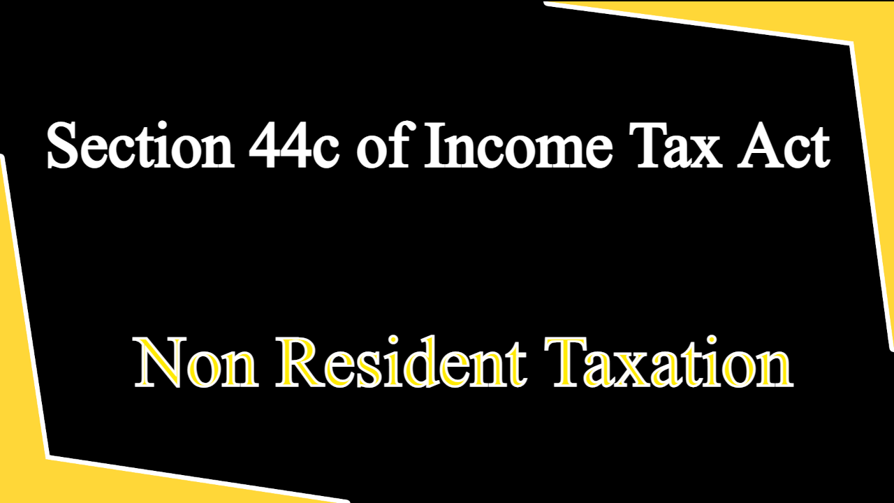 Section 44C of the Income Tax Act ,1961