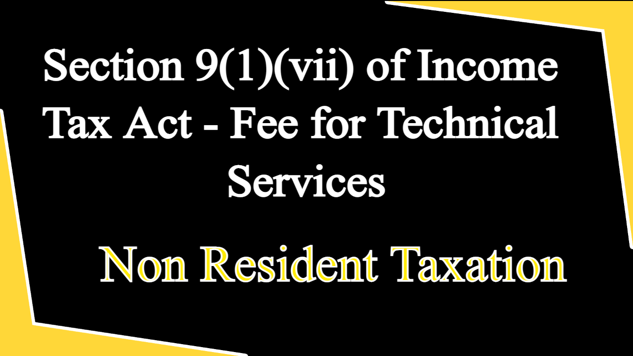 Section 9(1)(vii) of Income Tax Act - Fee for Technical Services