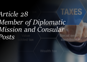 Member of Diplomatic Mission and Consular Posts – Article 28