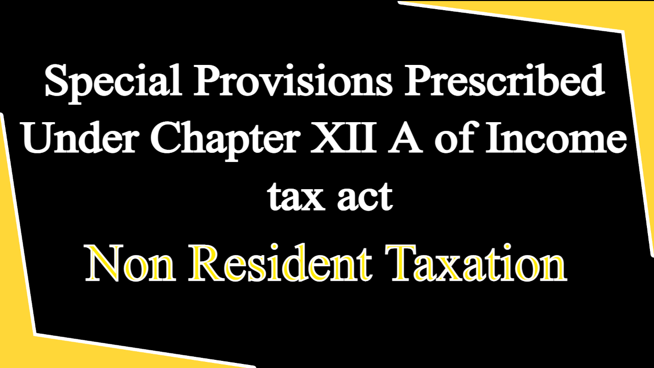 Special Provisions Prescribed Under Chapter XII A of Income tax act