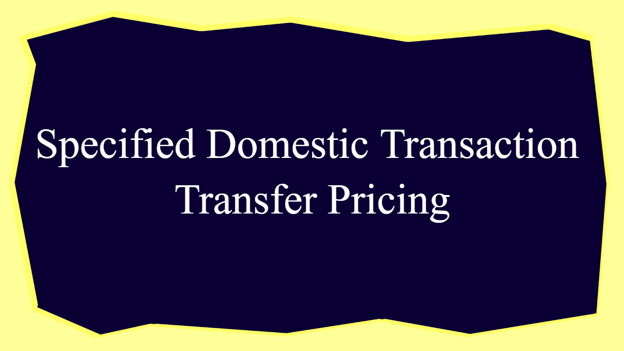 Specified Domestic Transaction under Transfer Pricing section 92ba of income tax act