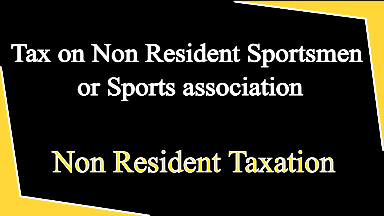 Tax on Non Resident Sportsmen or Sports association