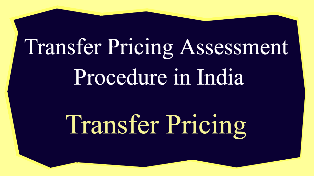 Transfer Pricing Assessment Procedure in India