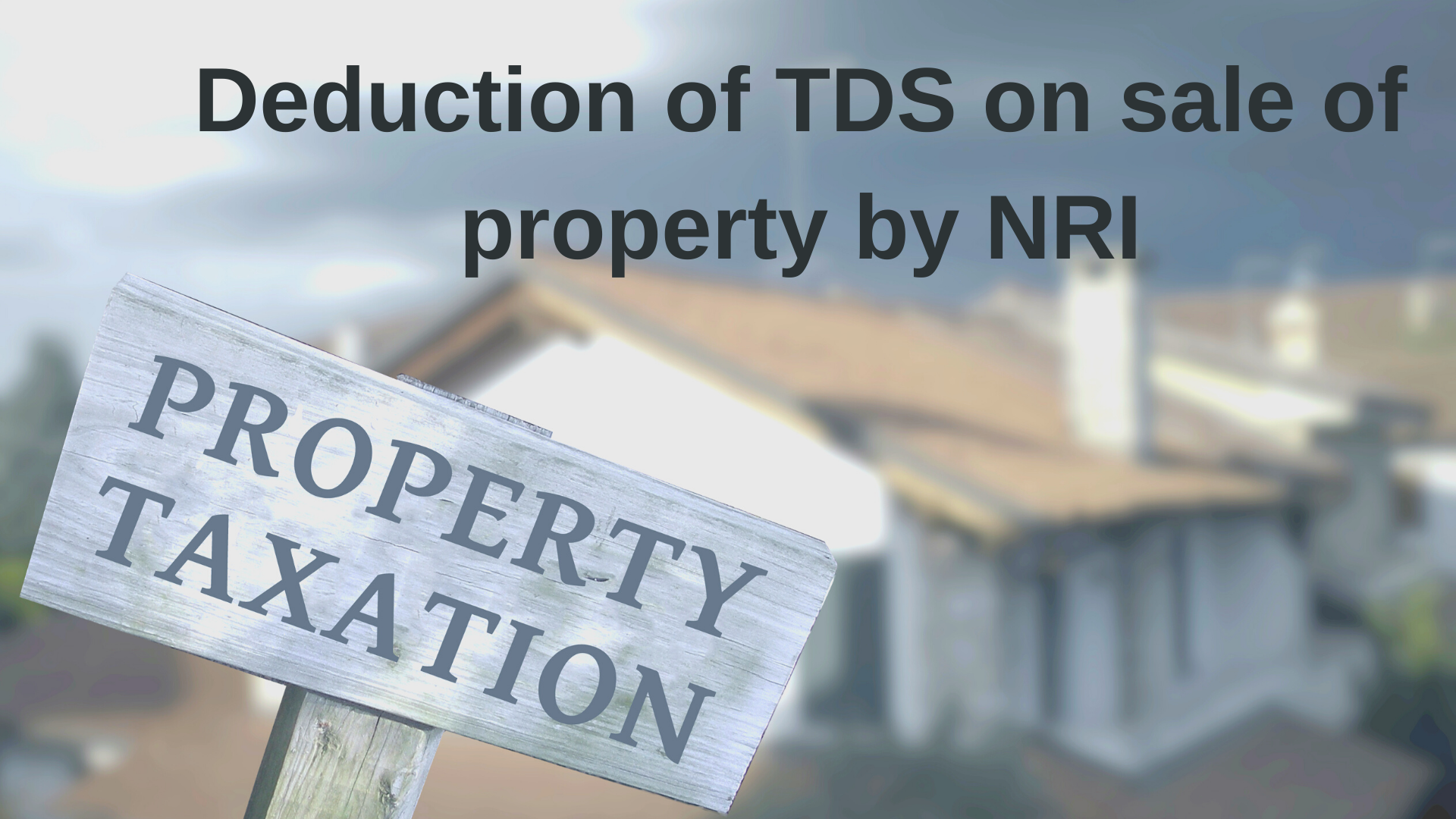 TDS On Sale of Property by NRI 2023 Guide Sorting Tax