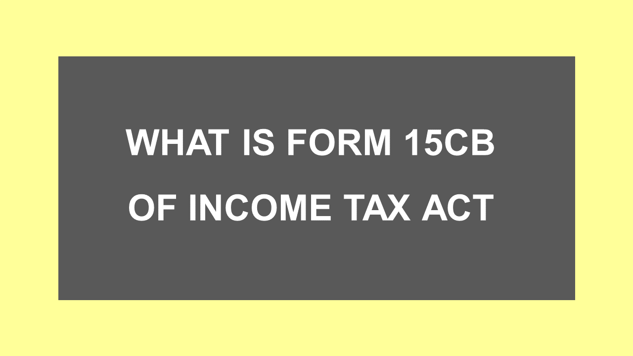 What is form 15CB of Income tax act