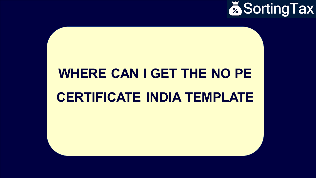 Where can I get the No PE Certificate India template