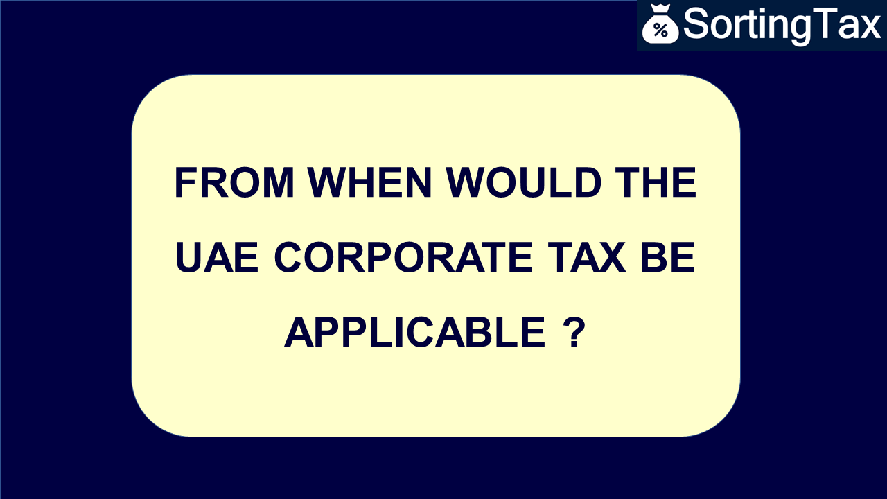 From when would the UAE corporate tax be applicable