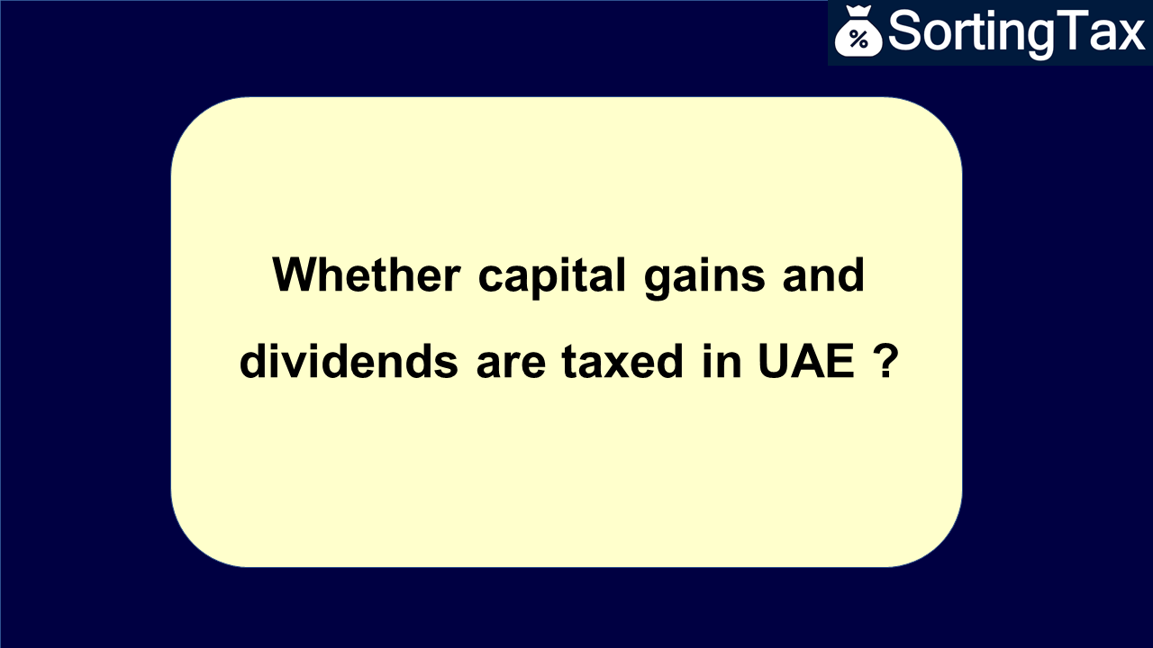 Whether capital gains and dividends are taxed in UAE