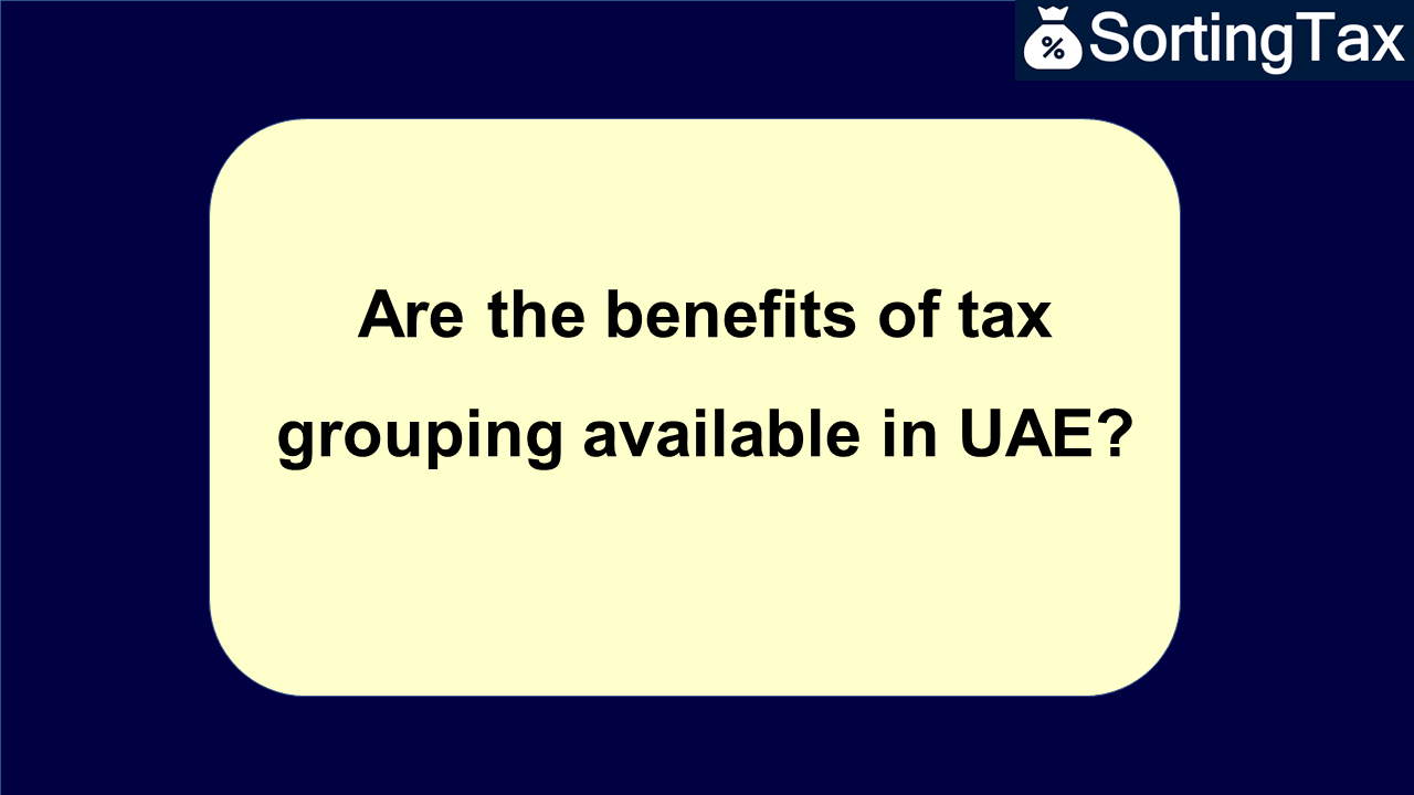 Are the benefits of tax grouping available in UAE