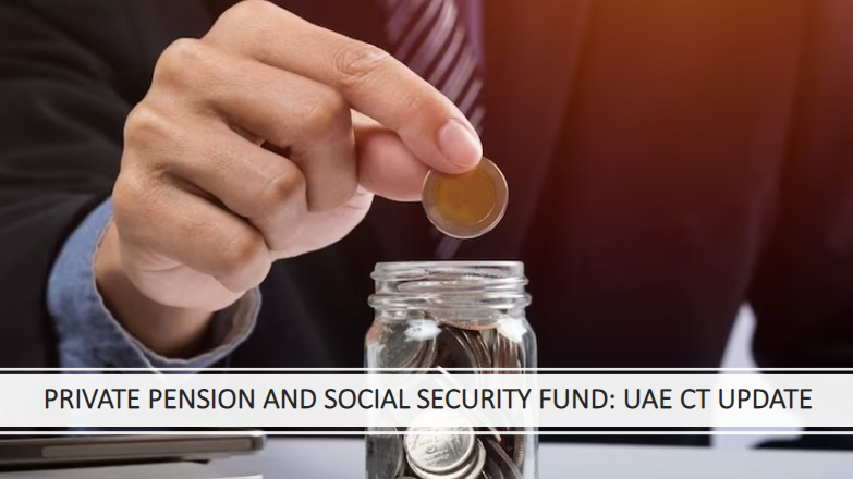 Private Pension and Social Security Fund-UAE CT Update