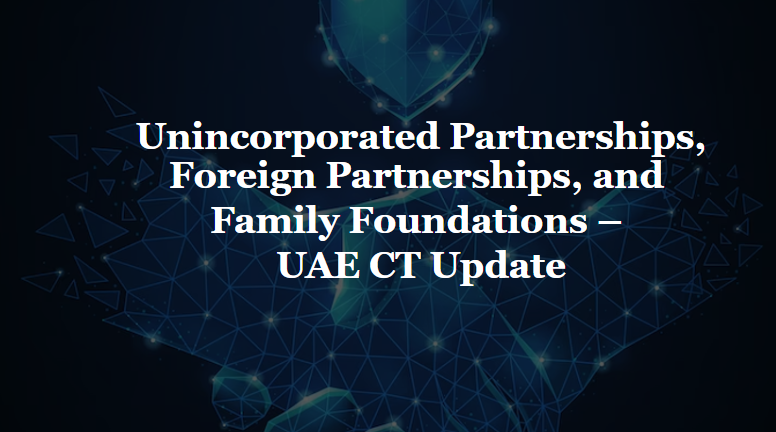 Unincorporated Partnerships, Foreign partnerships and Family Foundation