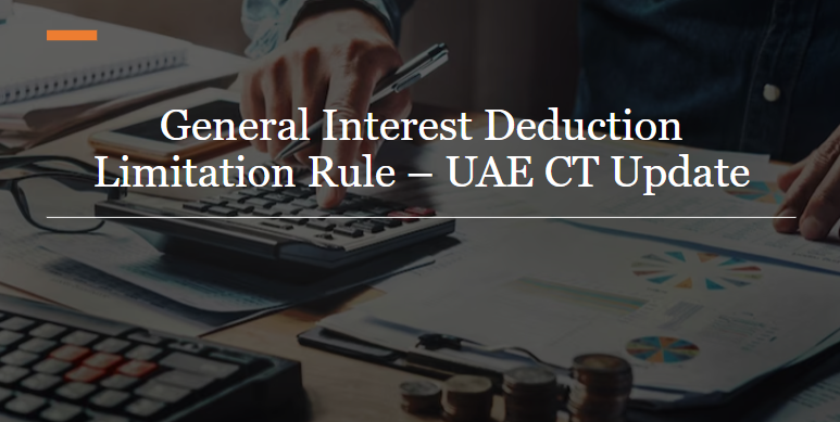 General Interest Deduction Limitation Rule- UAE CT Update