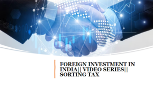 Foreign Investment in India Video Series Sorting Tax