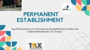 Top 10 Questions on Permanent Establishment Under the India-Netherlands Tax Treaty