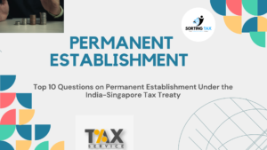 Top 10 Questions on Permanent Establishment Under the India-Singapore Tax Treaty